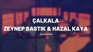 Zeynep Bastık Hazal Kaya - Çalkala (Akustik/Sözleri)