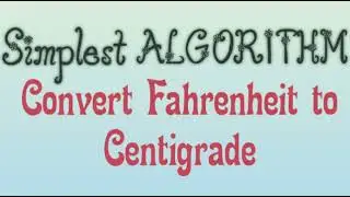 Simple Algorithm to convert Fahrenheit to Celsius | Engineering notes |