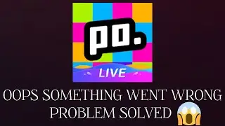 Solve "Poppo Live" Oops Something Went Wrong Please Try Again Later Problem