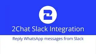 2Chat Slack Integration - Reply WhatsApp messages from customers or groups within Slack