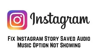 How to Fix Instagram Story Saved Audio Music Option Not Showing | Saved Audio Missing On Insta Story
