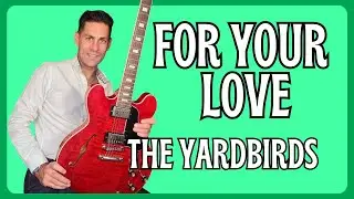 Learn To Play For Your Love By The Yardbirds . Guitar Lesson + Tutorial