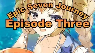 My Epic 7 Journey EP.3
