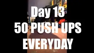 Day 13 - Doing 50 Push Ups Everyday Until I Can Do Them Without Rest