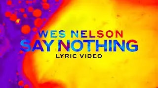 Wes Nelson - Say Nothing (Lyrics)