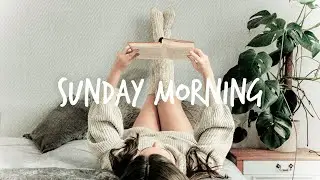 SUNDAY MORNING ❤ Relax and Unwind (Indie Folk Playlist)