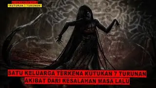 KUTUKAN TUJUH TURUNAN YANG MENGERIKAN