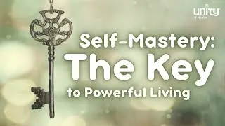 Self-Mastery: The Key to Powerful Living | Unity of Naples | Rev. Eileen Biaglow