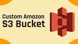Custom Amazon S3 Bucket