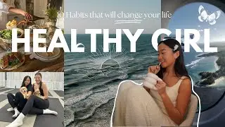 10 HEALTHY GIRL HABITS | how to become the best version of yourself