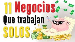 11 Negocios que TRABAJAN SIN TU PRESENCIA. Gana Dinero mientras duermes.