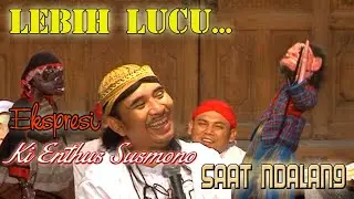 It's funnier to see Ki Enthus Susmono's expression when he's playing Ndalang