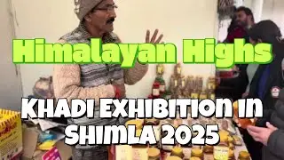 Himalayan Highs; Khadi Exhibition 2025 (20 February to 8 March 2025)