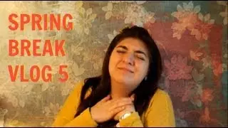 Spring Break - VLOG 5