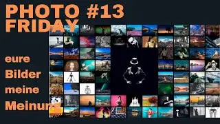 Eure Bilder meine Meinung - Fotobesprechung und Analyse - Photo Friday #13