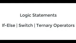 Logic Statements | If-Else | Switch | Ternary Operators | JS Tutorial