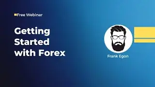 GETTING STARTED WITH FOREX ( FREE WEBINAR BY  FRANK EGON)