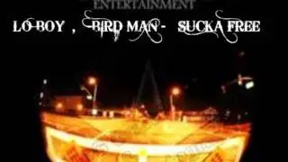 LO BOY , BIRD MAN -SUCKA FREE NEW 2011