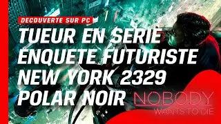 NOBODY WANTS TO DIE : 👍Découverte , 🎥 ENQUETE SOMBRE dans un NEW YORK FUTURISTE 🔥