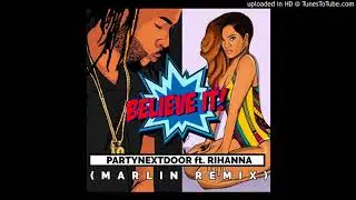 PARTYNEXTDOOR & Rihanna - BELIEVE IT (Marlin Remix)
