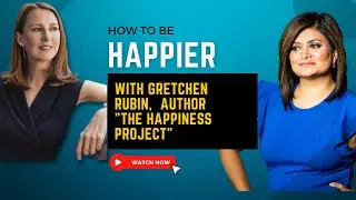HOW TO BE HAPPIER  A FRAMEWORK with Gretchen Rubin