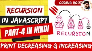 Basics of Recursion | Print Decreasing Increasing Numbers using Recursion in Hindi Using Javascript