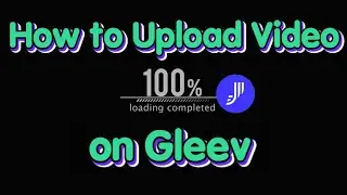 How to Upload Video on Gleev (Joystream)