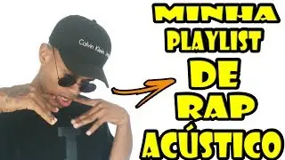 MINHA PLAYLIST DE RAP ACÚSTICO 2017