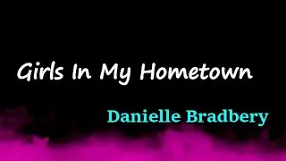 Danielle Bradbery - Girls In My Hometown (Lyrics)