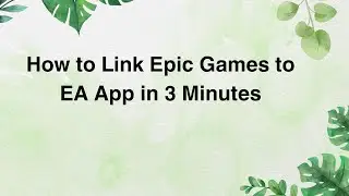 How to Link Epic Games to EA App in 3 Minutes