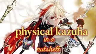 Physical Kazuha in a Nutshell