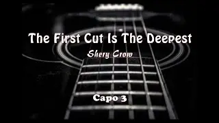 Sheryl Crow - The First Cut Is The Deepest (Lyrics + Chords)