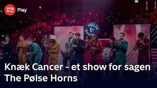 Knæk Cancer - et show for sagen | The Pølse Horns | TV 2 Play