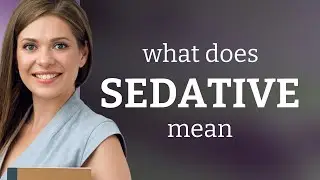 Sedative — meaning of SEDATIVE