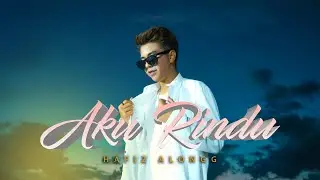 Aku Rindu - Hafiz Alongg (Official Music Video)