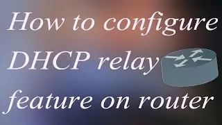 What is DHCP relay feature/How to configure DHCP relay feature