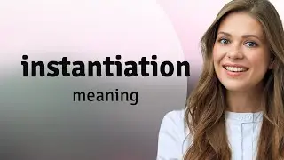Instantiation • INSTANTIATION meaning
