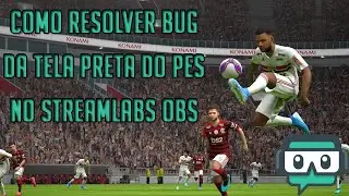 COMO GRAVAR O PES 2021 NO STREAMLABS OBS! - CORRIGINDO O BUG DA TELA PRETA NO PES 2021
