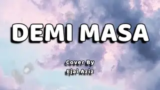 Demi Masa Lirik - (Cover + Lirik by Ejai aziz)