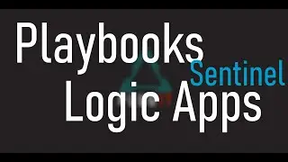Creating Playbooks / Logic Apps in Azure Sentinel