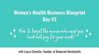 Women's Health Business Blueprint Day #2 | How to Target the Women Who Need You