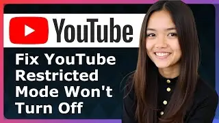 How To Fix YouTube Restricted Mode Won't Turn Off 2025 - Full Guide