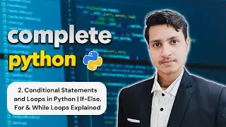 Conditional Statements and Loops in Python | If-Else, For & While Loops Explained (LEC - 2)