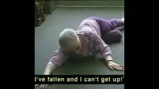 I've Fallen And I Can't Get Up SHUT UP GRANDMA!