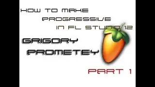 How to make progressive in FL Studio 12. Part 1. Как написать Progressive в FL Studio 12.