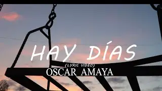 Oscar Amaya - Hay Días (Lyric Video)
