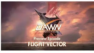 Dawn Aerowar | Preview Episode - FLIGHT VECTOR