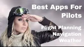 10 Best Apps For Student Pilots & Private Pilots - Planning, Nav, WX
