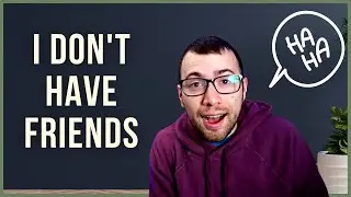 haha I Don't Have Friends