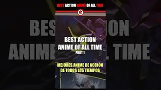 🔥 Best action anime of all time / Mejores anime de acción de todos los tiempos Pt.1